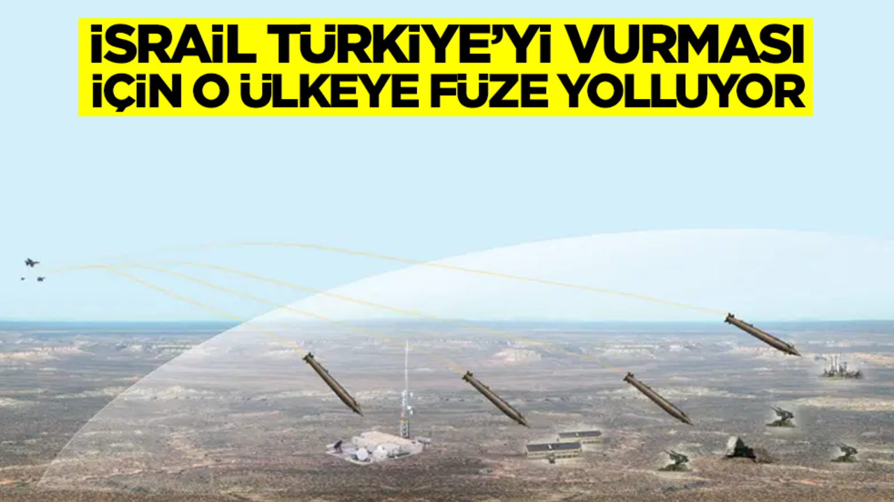 İsrail, Türkiye'yi vurması için o ülkeye füze yolluyor