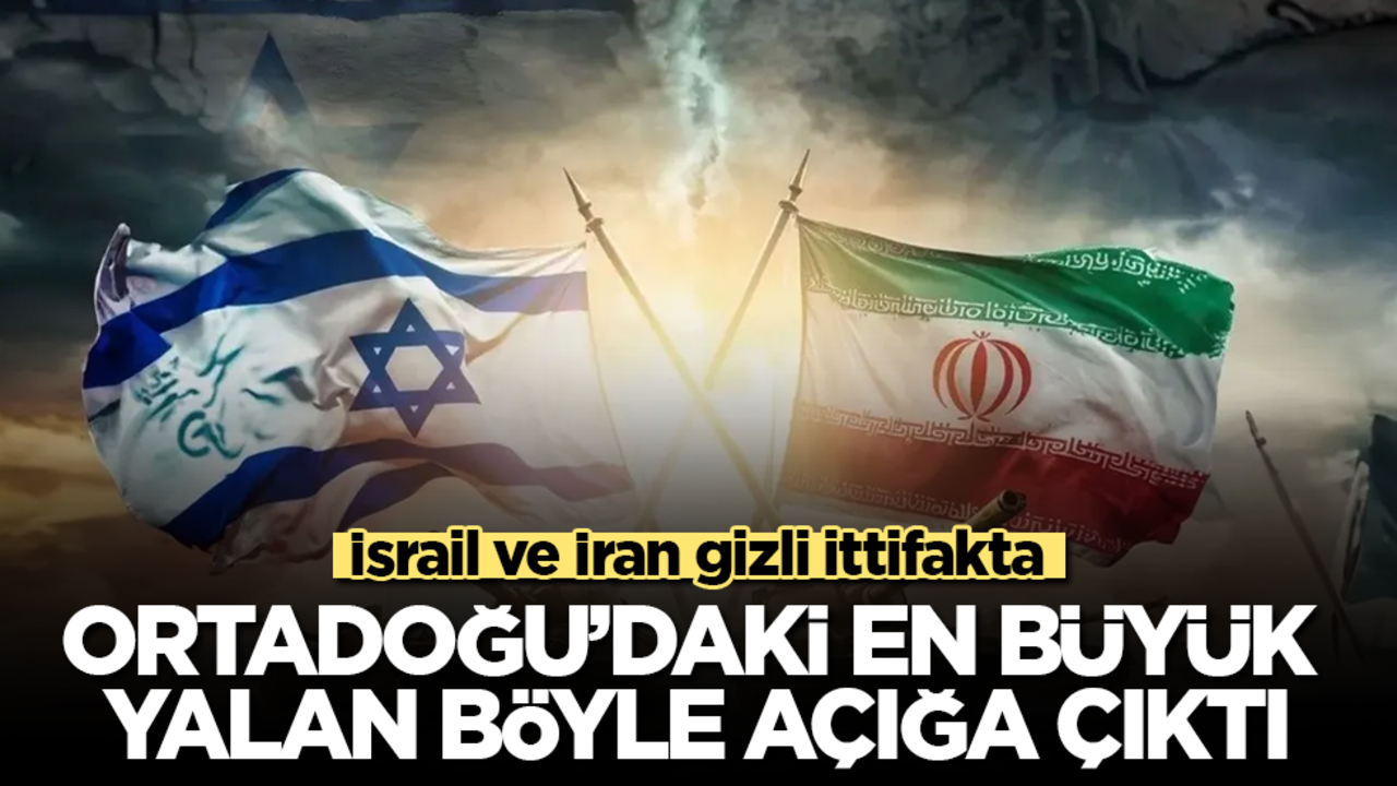 İsrail ve İran gizli ittifakta! Ortadoğu’daki en büyük yalan böyle açığa çıktı