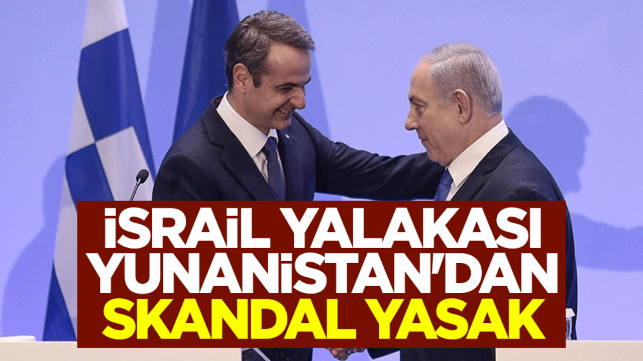 İsrail yalakası Yunanistan'dan skandal yasak