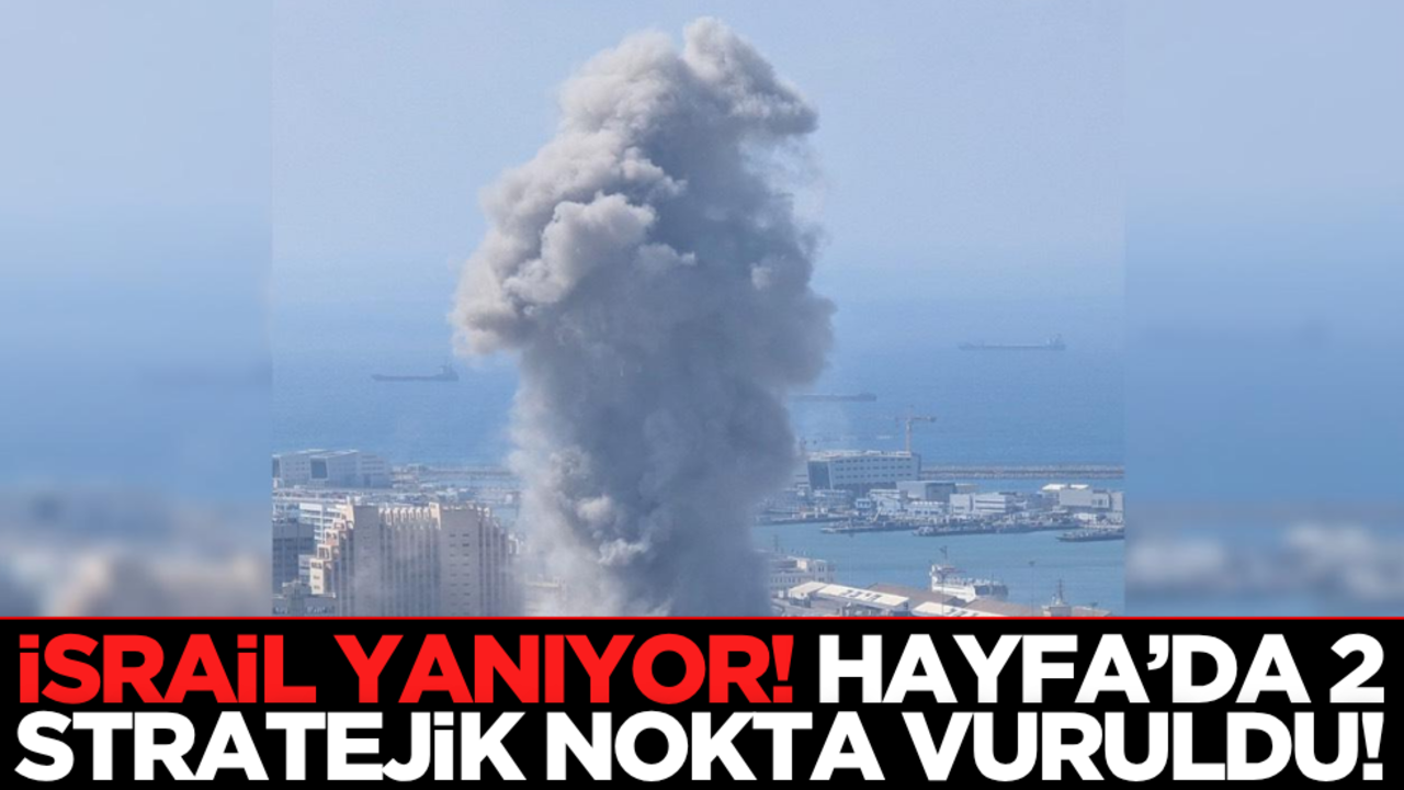 İsrail yanıyor! Hayfa’da 2 stratejik nokta vuruldu