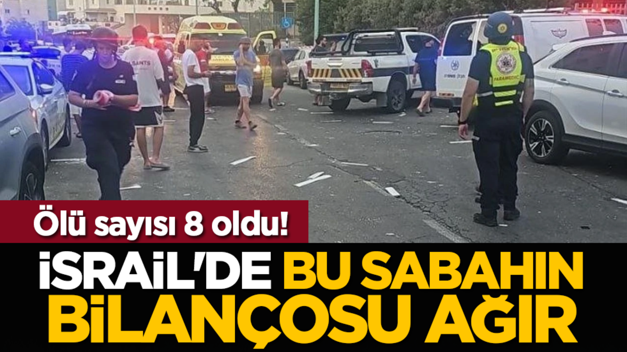 İsrail'de bu sabahın bilançosu ağır: Ölü sayısı 8 oldu!