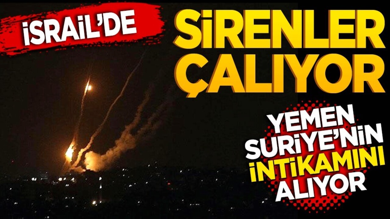 İsrail’de sirenler çalıyor! Yemen Suriye’nin intikamını alıyor