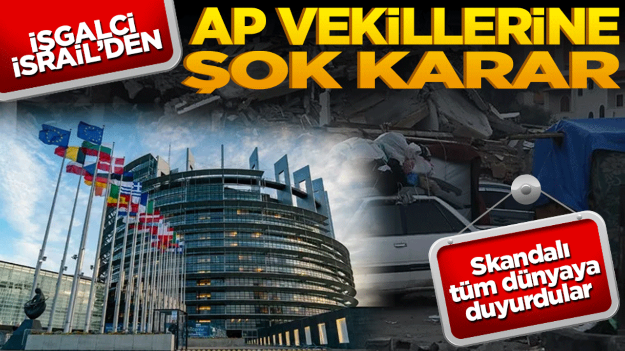 İsrail'den Avrupa Parlamentosu vekillerine şok engel!