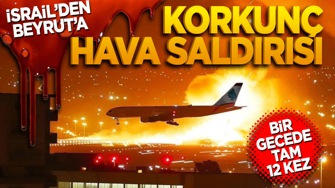 İsrail’den Beyrut'a korkunç hava saldırısı!