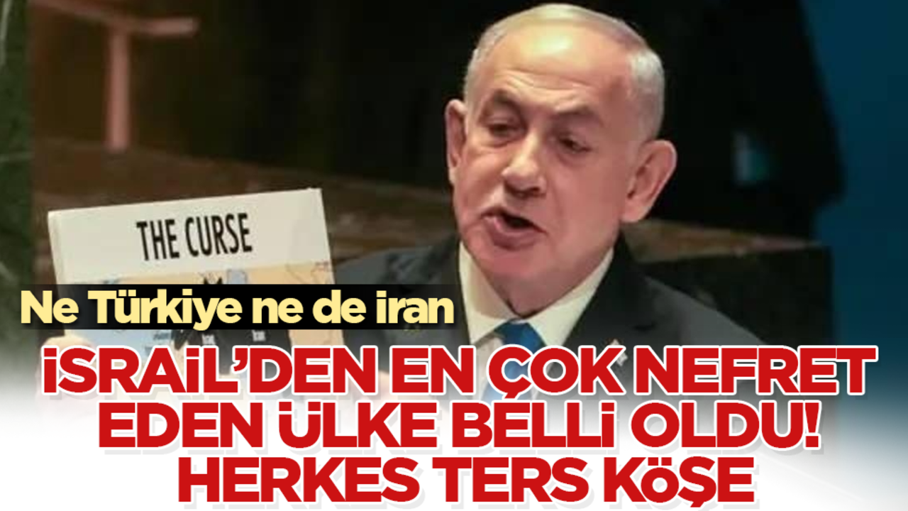 İsrail’den en çok nefret eden ülke belli oldu! Ne Türkiye ne de İran! Herkes ters köşe