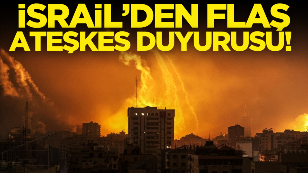 İsrail’den flaş ateşkes duyurusu!