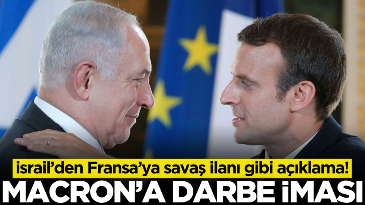 İsrail’den Fransa’ya savaş ilanı! Macron’a darbe iması