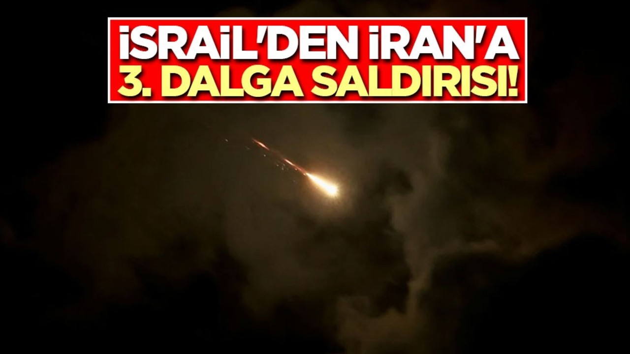 İsrail'den İran'a 3. dalga saldırısı!