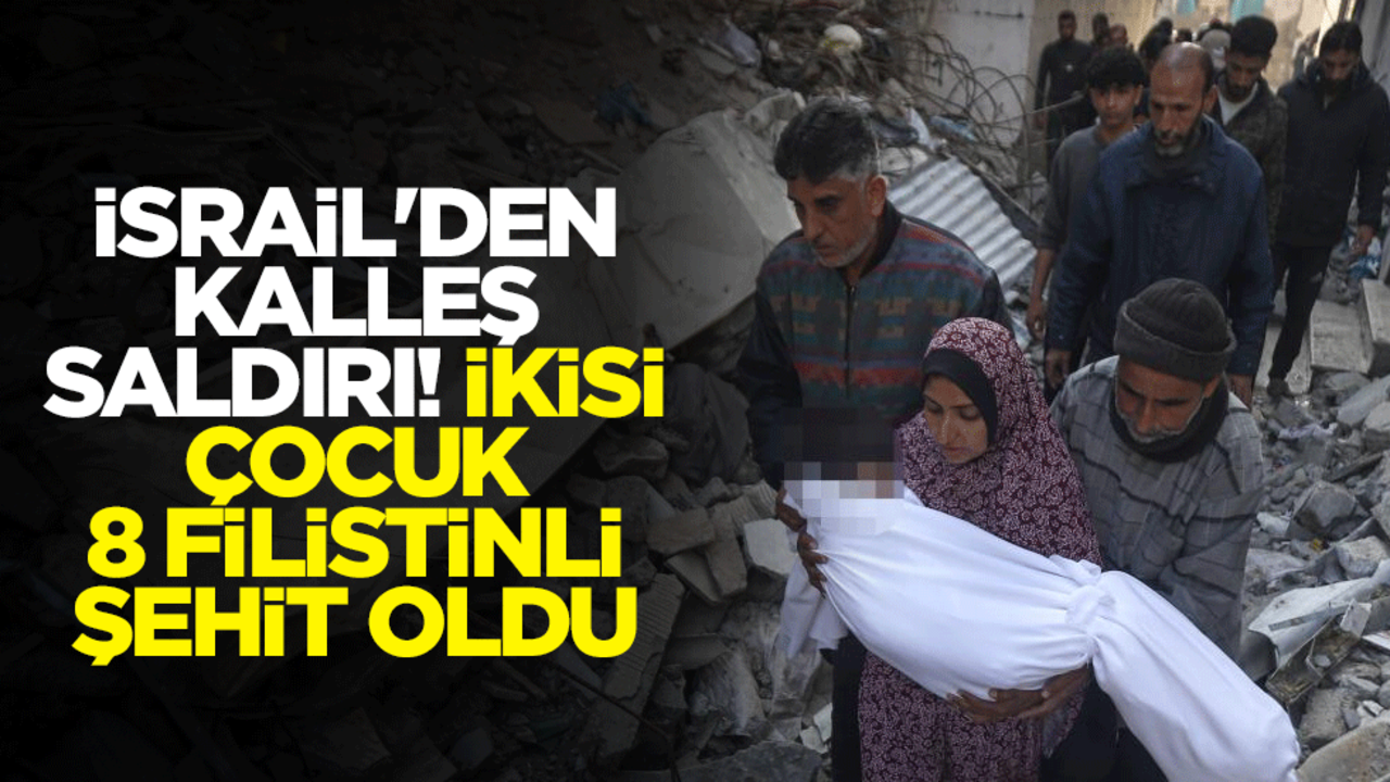 İsrail'den kalleş saldırı! İkisi çocuk, 8 Filistinli şehit oldu