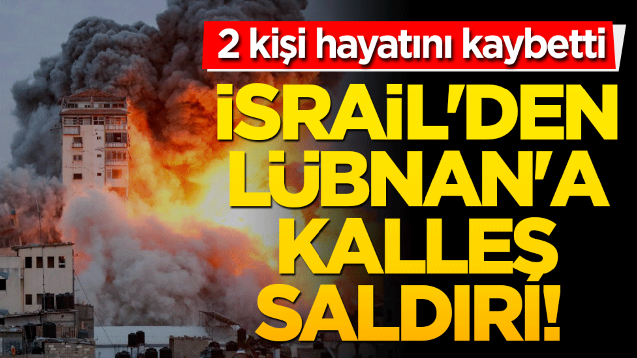 İsrail'den Lübnan'a saldırı! 2 ölü, 15 yaralı var!