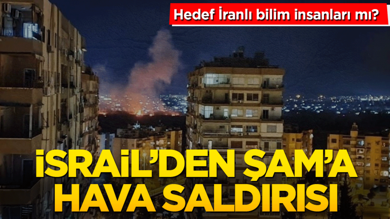 İsrail'den Şam’a hava saldırısı: hedef İranlı bilim adamları mı?