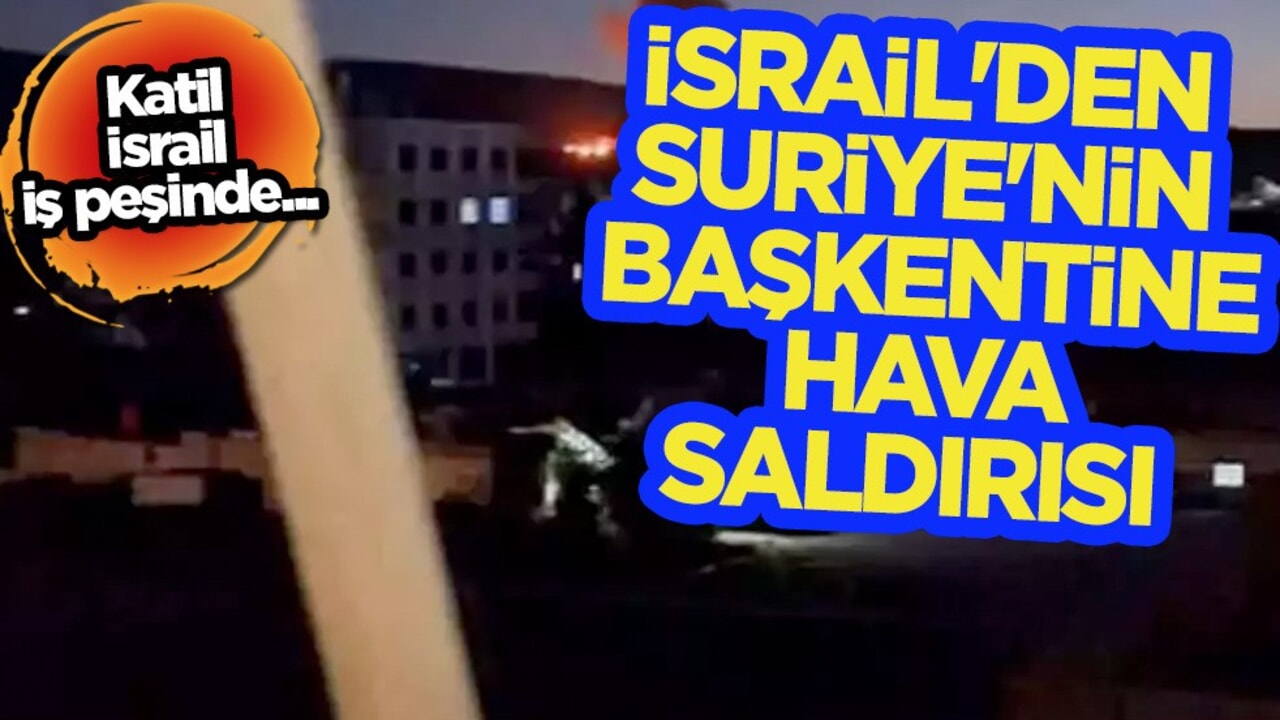 İsrail'den Şam’a hava saldırısı: Suriye'nin başkenti Şam saldırıya uğradı! Katil İsrail