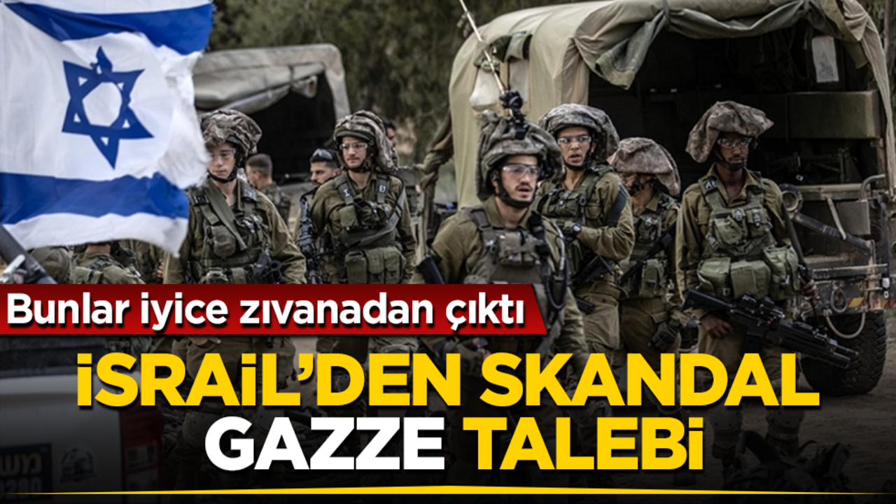 İsrail’den skandal "Gazze" talebi! Bunlar iyice zıvanadan çıktı