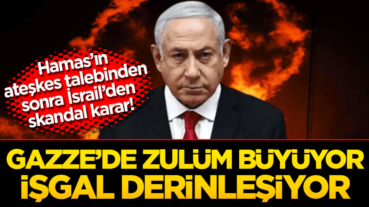 İsrail’den skandal karar! Gazze’de zulüm büyüyor, işgal derinleşiyor