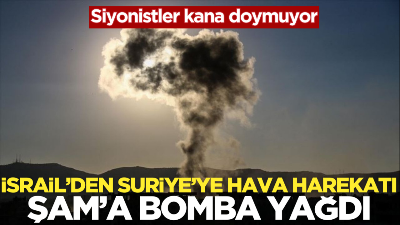 İsrail’den Suriye’ye hava harekatı! Şam'a bomba yağdı