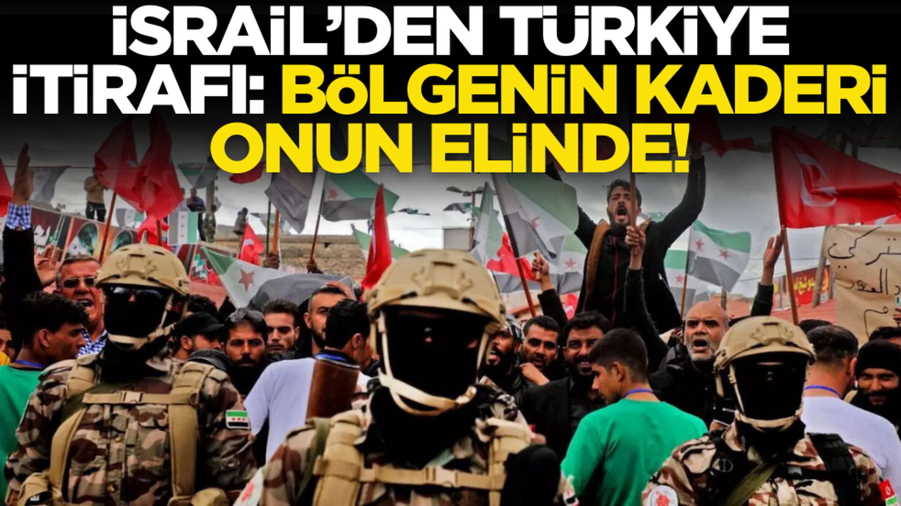 İsrail’den Türkiye itirafı: Bölgenin kaderi onun elinde!