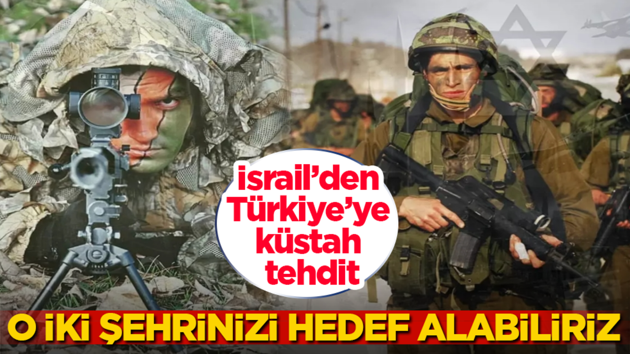 İsrail’den Türkiye’ye küstah tehdit: O iki şehrinizi hedef alabiliriz