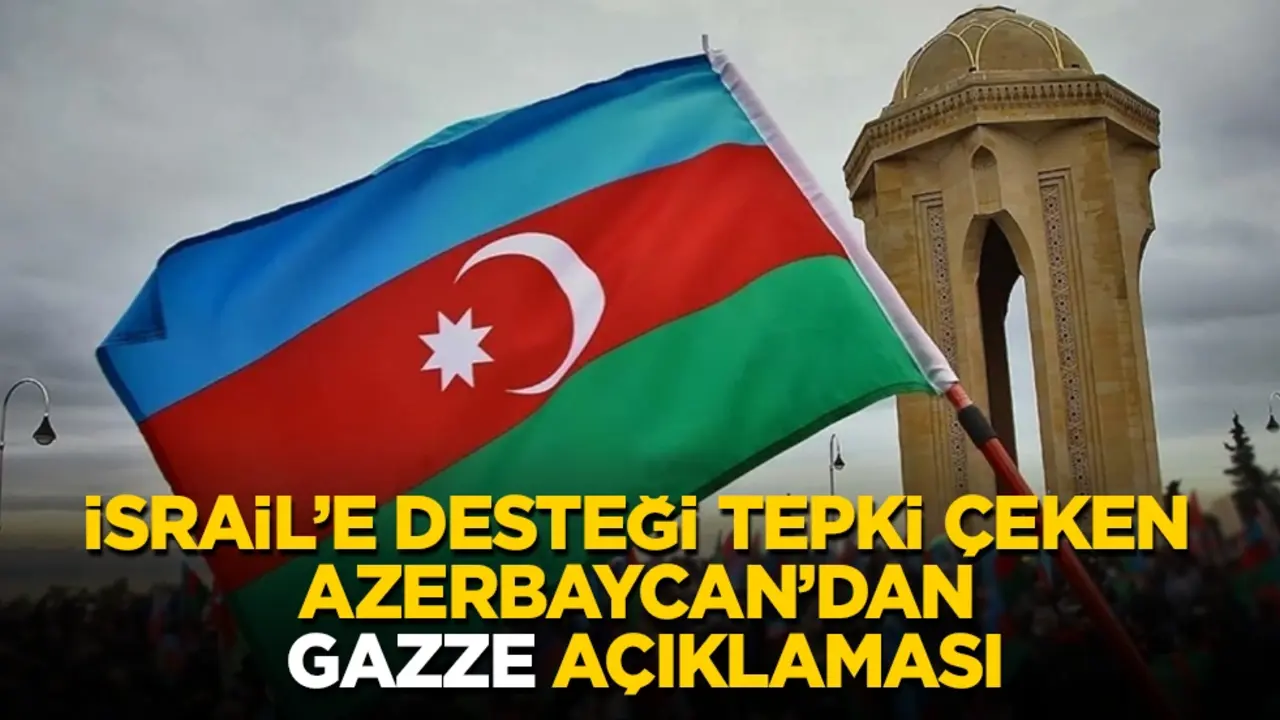 İsrail’e desteği tepki çeken Azerbaycan’dan "Gazze" açıklaması