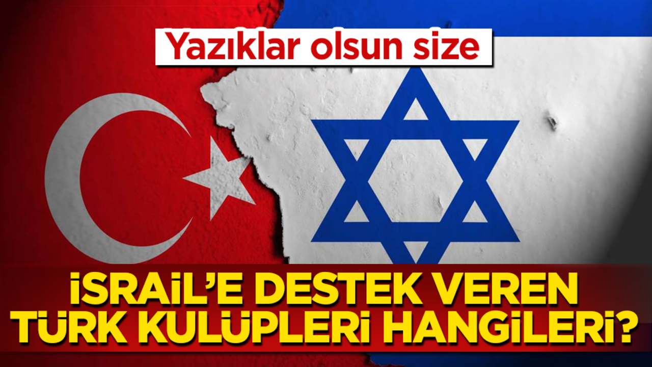 İsrail’e destek veren Türk kulüpleri hangileri? Yazıklar olsun size