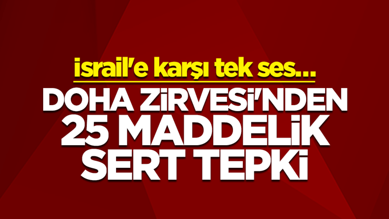 İsrail'e karşı tek ses… Doha Zirvesi'nden 25 maddelik sert tepki