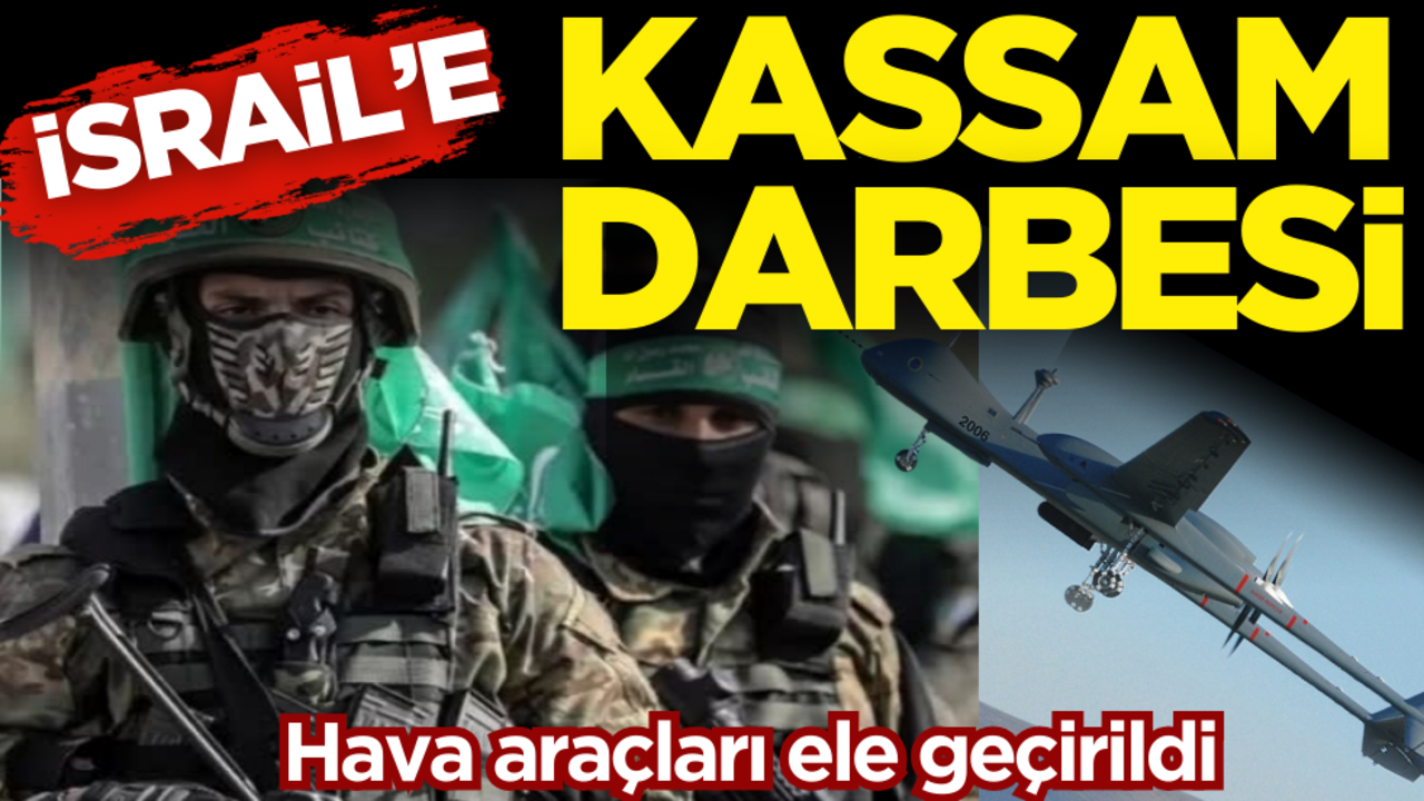İsrail’e Kassam darbesi! Hava araçları ele geçirildi