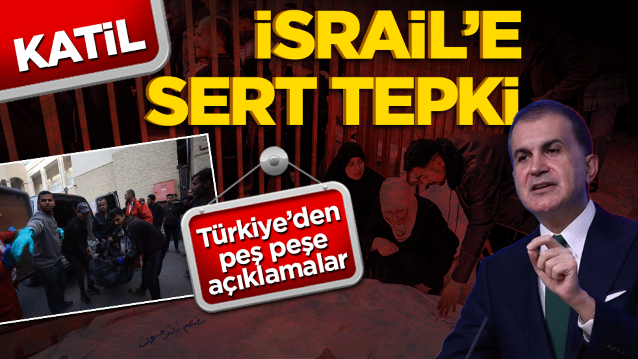 İsrail'e sert tepki! Türkiye'den peş peşe açıklamalar