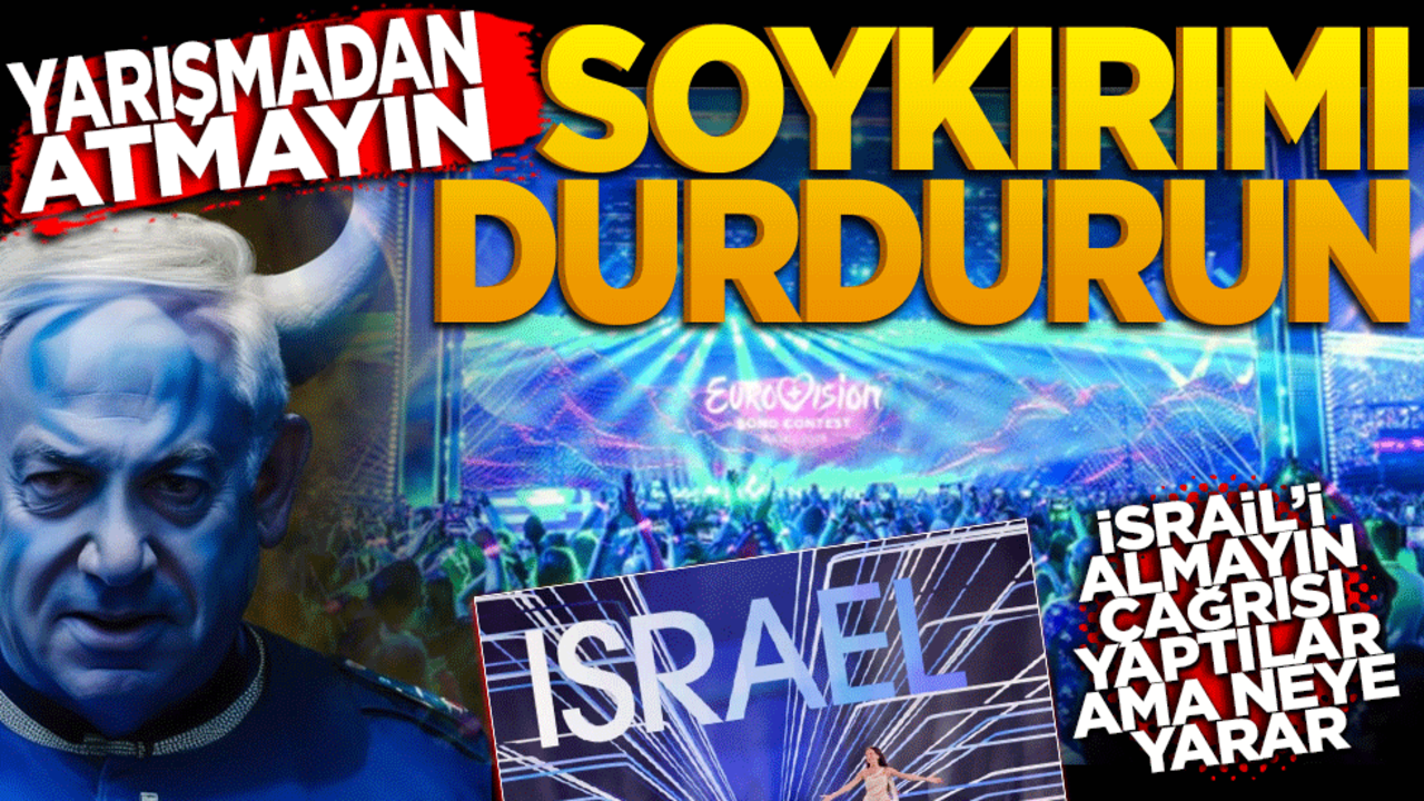 ‘İsrail’i almayın’ çağrısı yaptılar ama neye yarar! Yarışmadan atmayın soykırımı durdurun