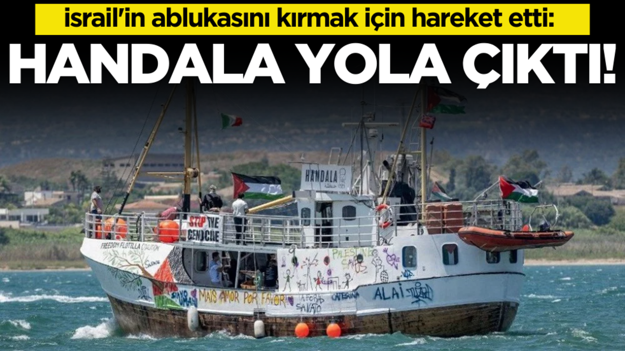 İsrail'in ablukasını kırmak için hareket etti: Handala yola çıktı!