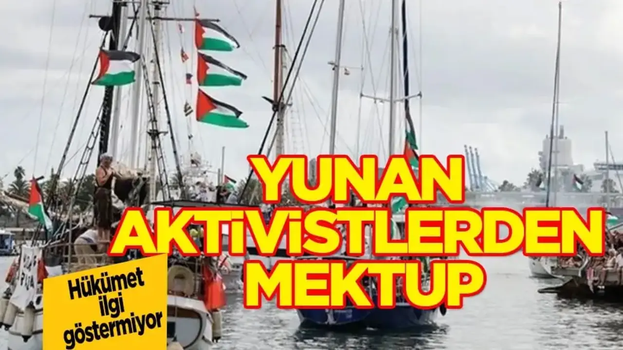  Yunan vatandaşlarına hükümet tepkisiz: Yunan aktivistlerin ailelerinden mektup! İsrail'e Tepki