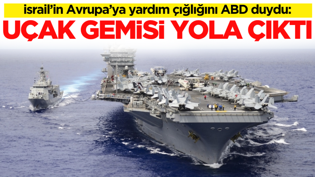 İsrail’in Avrupa’ya yardım çığlığını ABD duydu: Uçak gemisi yola çıktı