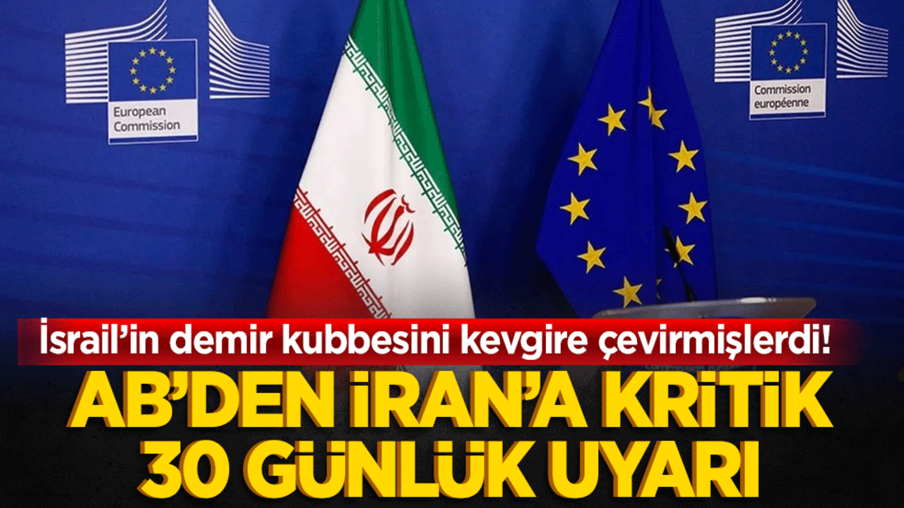 İsrail’in demir kubbesini kevgire çevirmişlerdi! AB’den İran’a kritik 30 günlük uyarı
