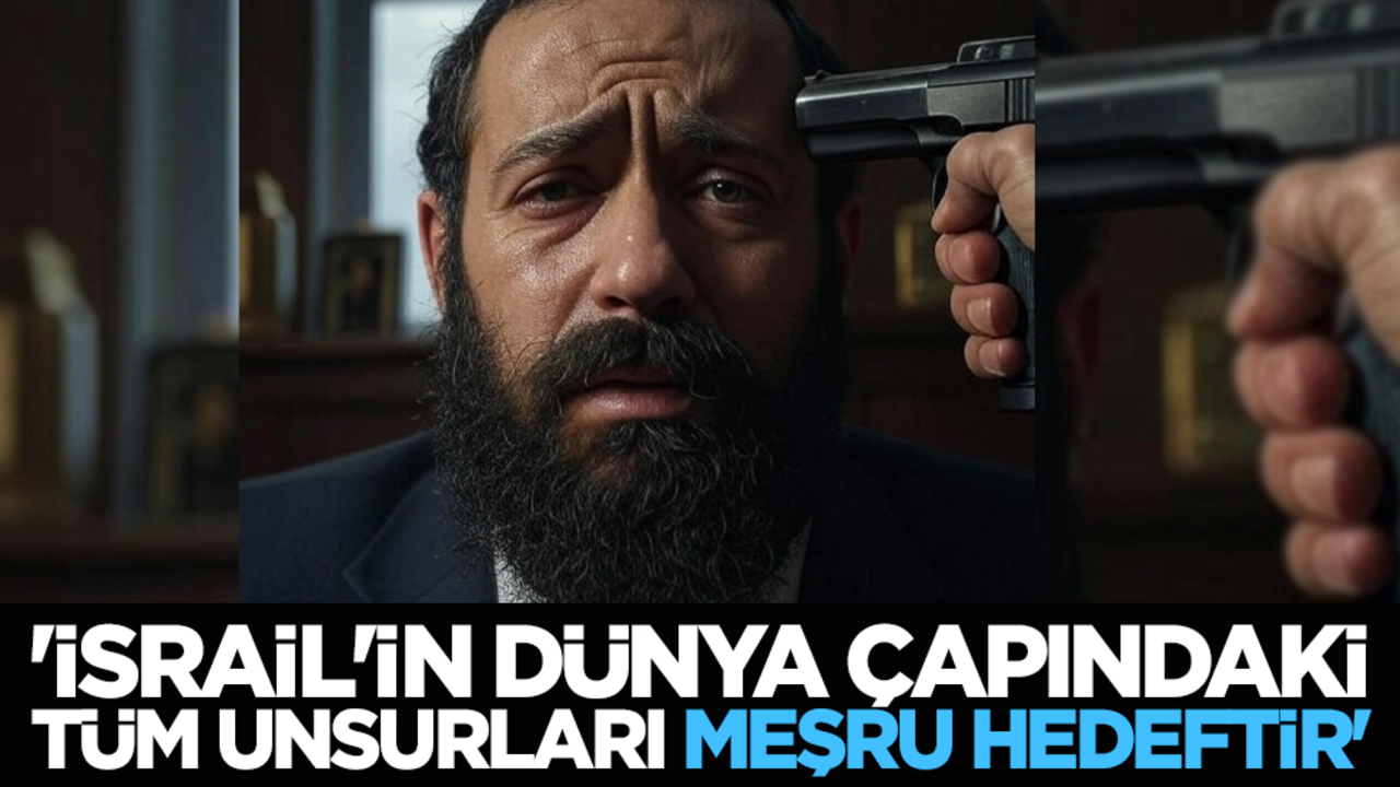 'İsrail'in dünya çapındaki tüm unsurları meşru hedeftir'