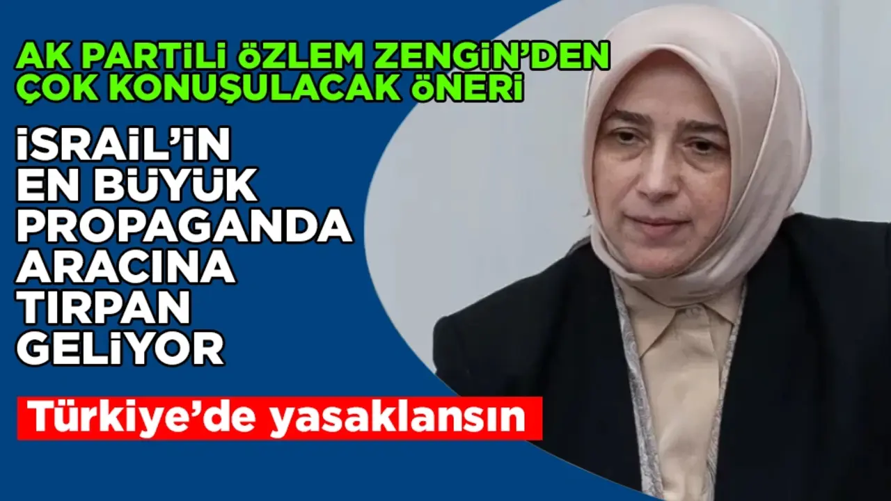 İsrail’in en büyük propaganda aracına tırpan geliyor! AK Partili Özlem Zengin’den çok konuşulacak öneri: Türkiye’de yasaklansın