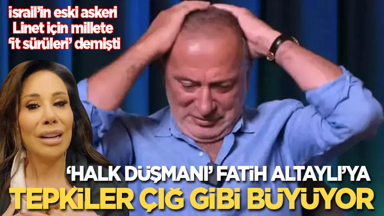 İsrail’in eski askeri Linet için millete "İt sürüleri" demişti: 'Halk düşmanı' Fatih Altaylı'ya tepkiler çığ gibi büyüyor!