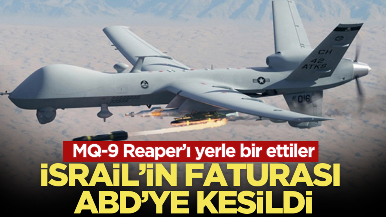 İsrail’in faturasını ABD’ye kestiler! MQ-9 Reaper’ı yerle bir ettiler…