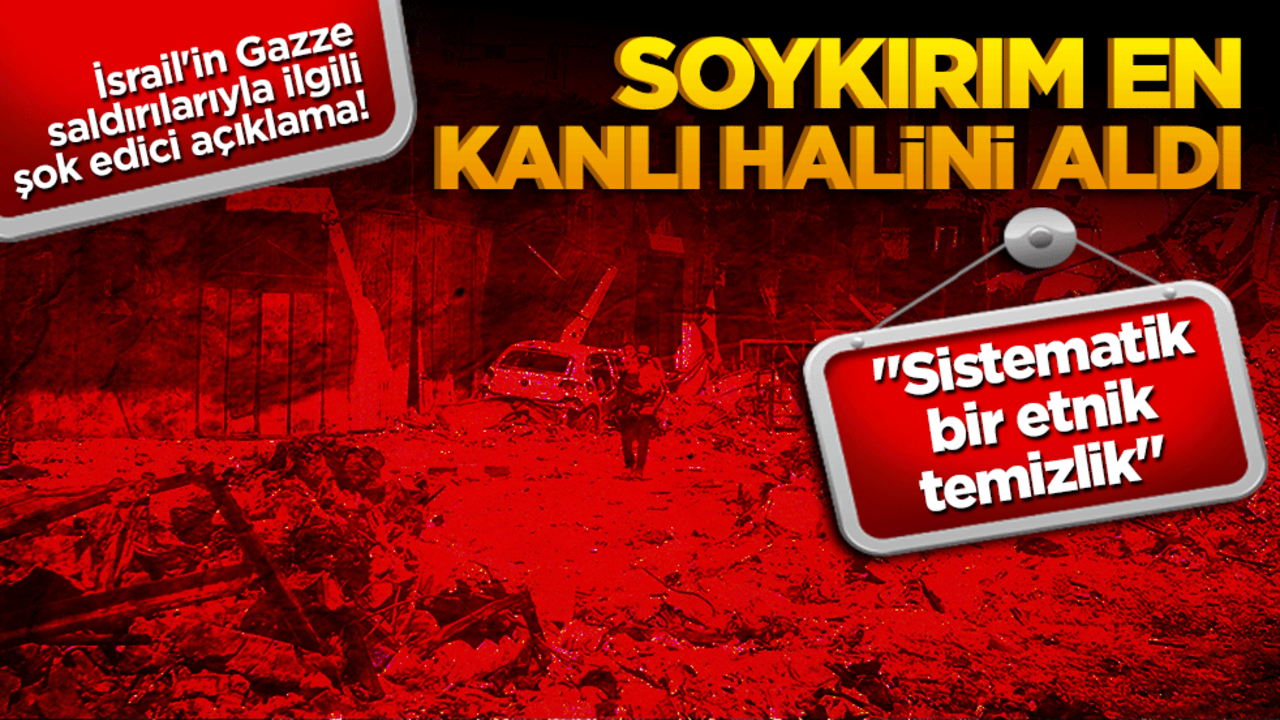 İsrail'in Gazze saldırılarıyla ilgili şok edici açıklama! Soykırım en kanlı halini aldı