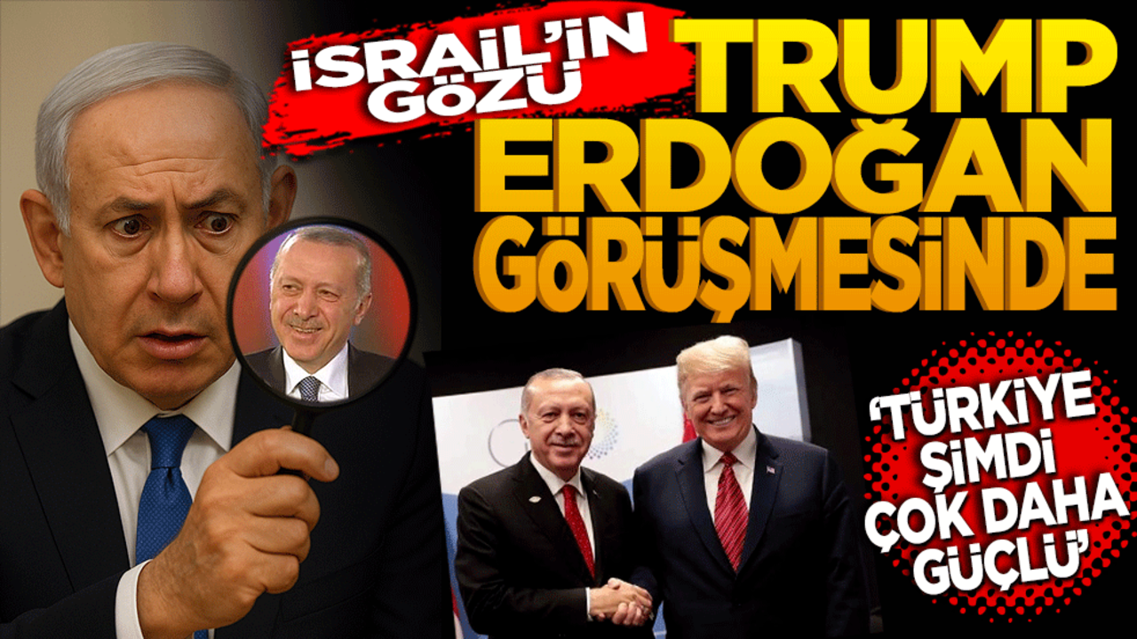 İsrail’in gözü Erdoğan Trump görüşmesinde ‘Türkiye şimdi çok daha güçlü!'