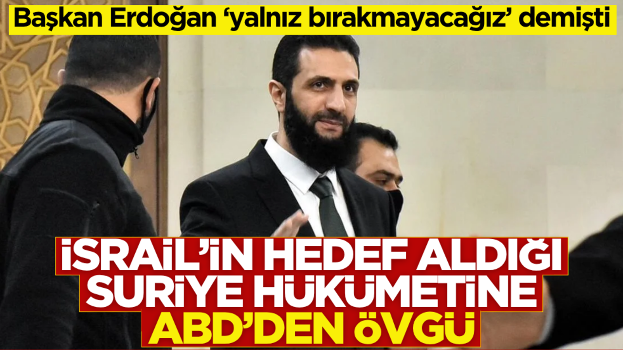 İsrail’in hedef aldığı Suriye hükümetine ABD’den övgü