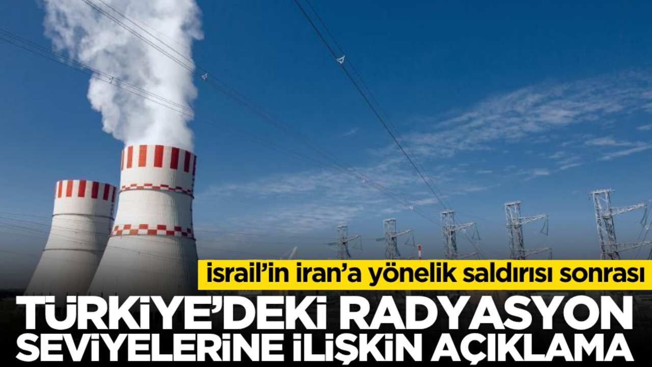 İsrail’in İran’a saldırısı sonrası Türkiye'deki radyasyon seviyelerine ilişkin flaş açıklama