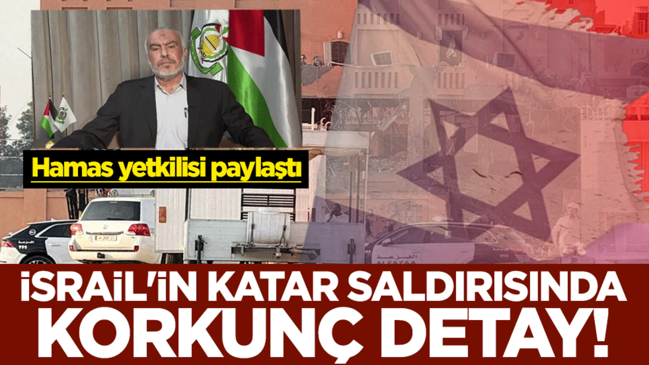 İsrail'in Katar saldırısında korkunç detay! Hamas yetkilisi paylaştı
