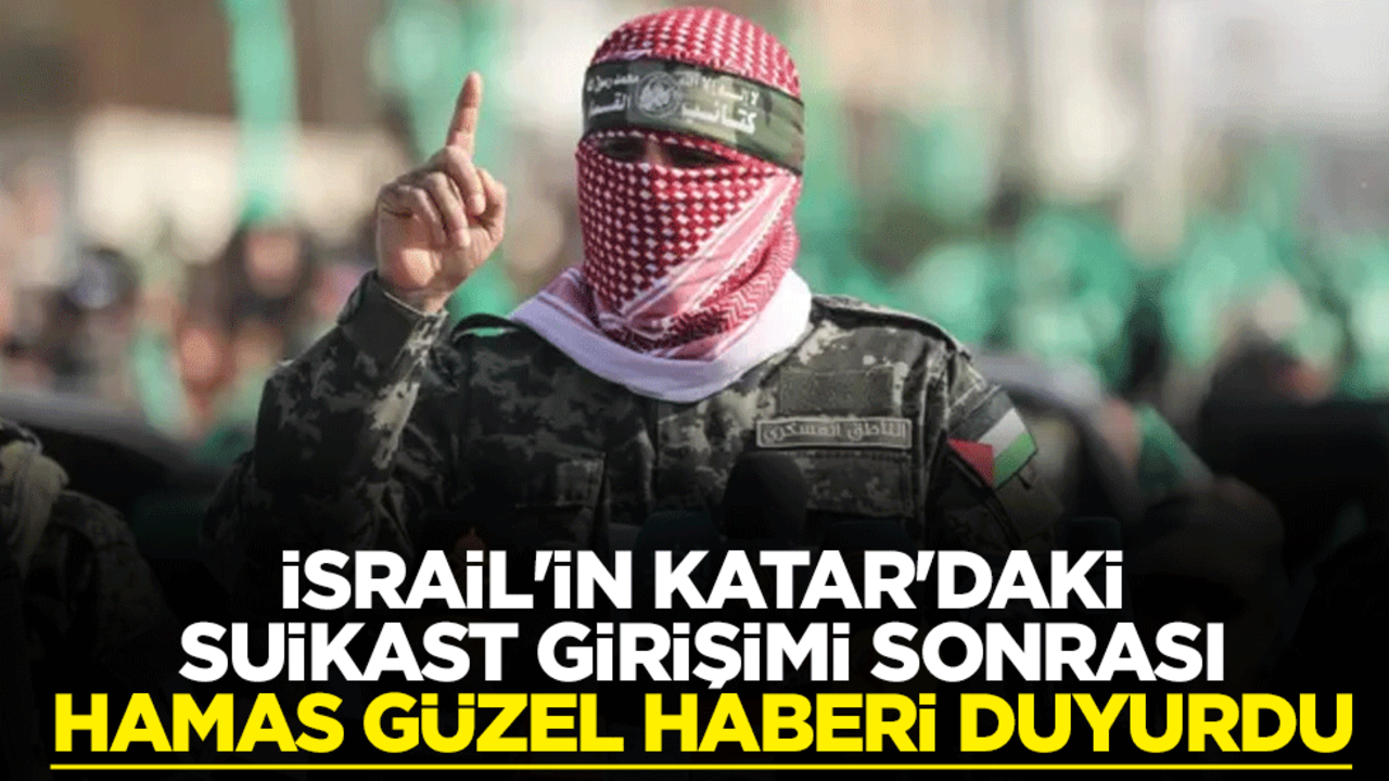 İsrail'in Katar'daki suikast girişimi sonrası Hamas güzel haberi duyurdu