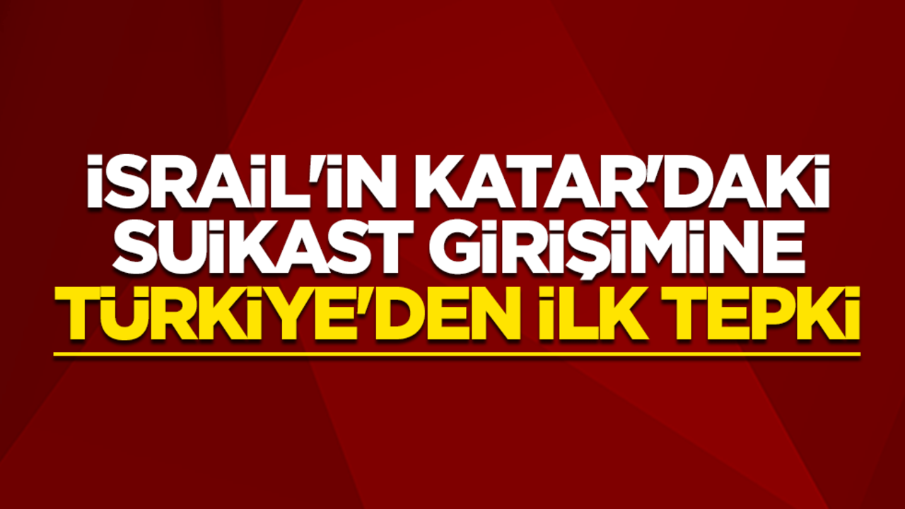 İsrail'in Katar'daki suikast girişimine Türkiye'den ilk tepki