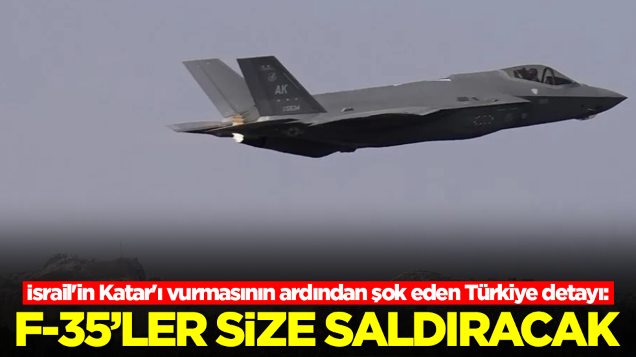 İsrail'in Katar'ı vurmasının ardından şok eden Türkiye detayı: F-35'ler sizi vuracak