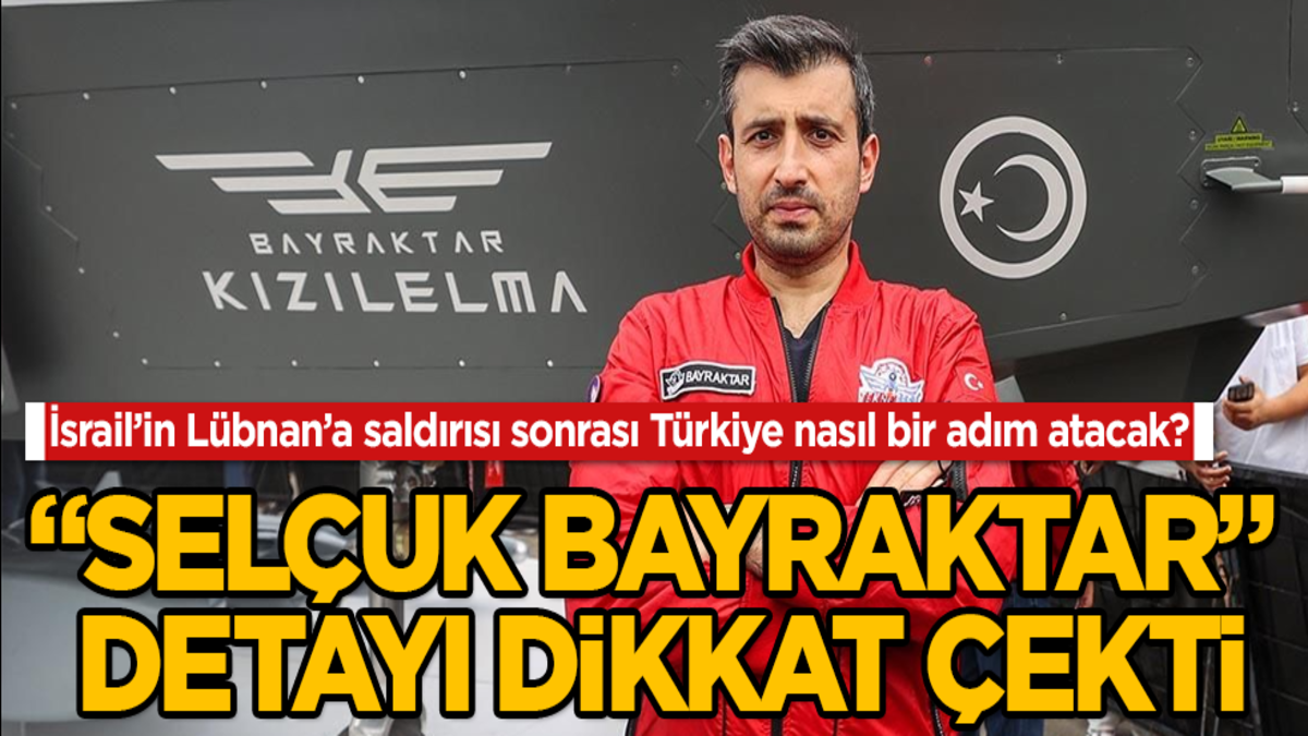 İsrail’in Lübnan’a saldırısı sonrası Türkiye nasıl bir adım atacak? "Selçuk Bayraktar" detayı dikkat çekti
