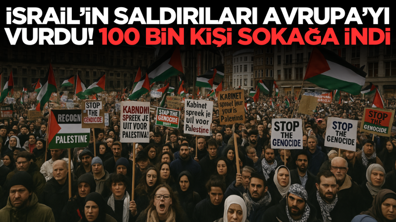 İsrail’in saldırıları Avrupa‘yı vurdu: 100 bin kişi sokağa indi!