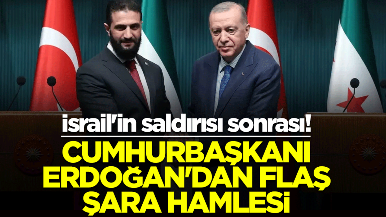 İsrail'in saldırısı sonrası! Cumhurbaşkanı Erdoğan'dan flaş Şara hamlesi