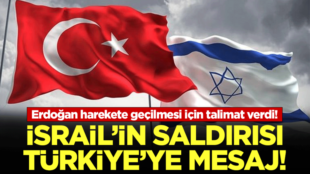 İsrail'in saldırısı Türkiye'ye mesaj! Erdoğan harekete geçilmesi için talimat verdi!