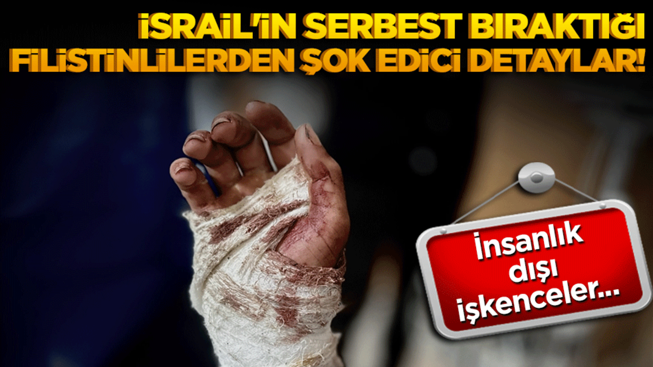 İsrail'in serbest bıraktığı Filistinlilerden şok edici detaylar!
