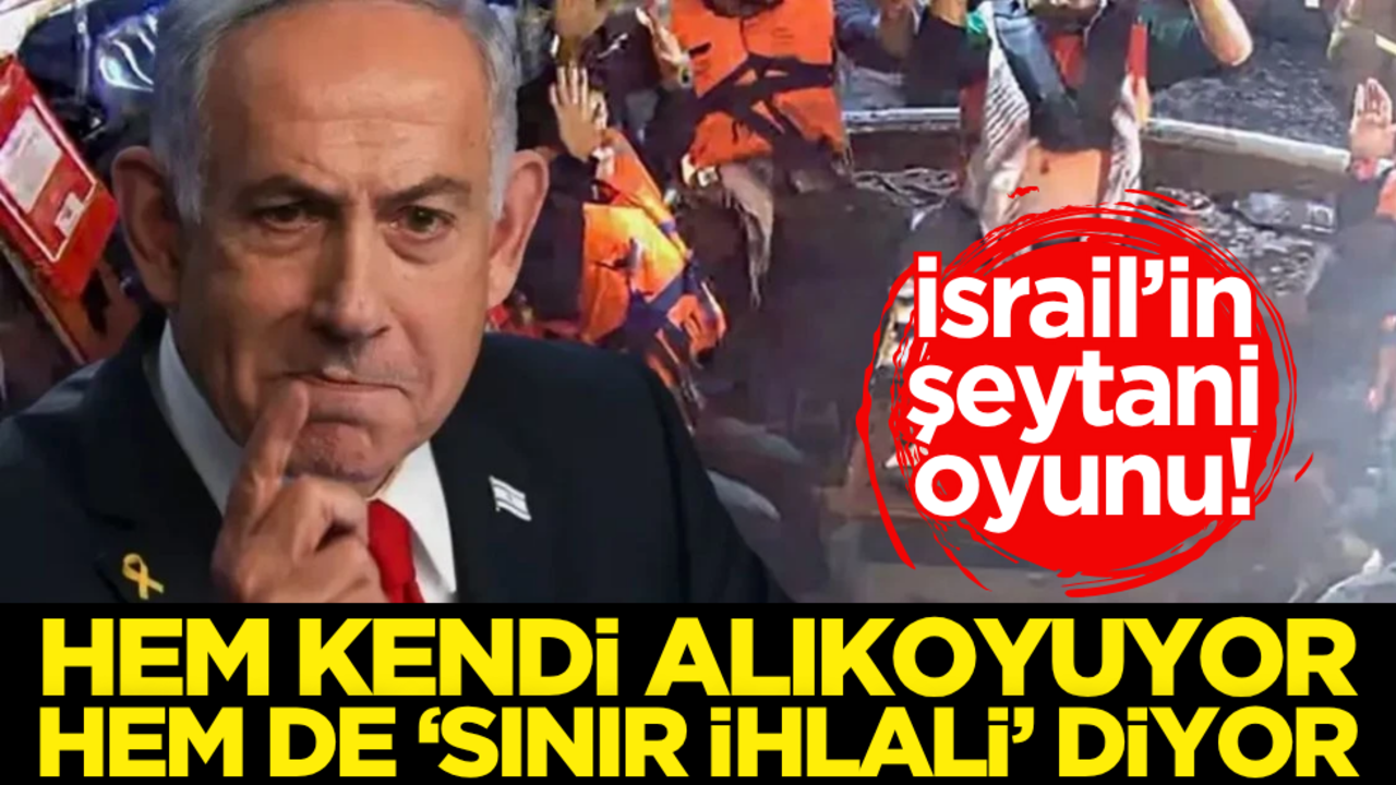 İsrail’in şeytani oyunu! Hem kendi alıkoyuyor hemde ‘sınır ihlali’ diyor
