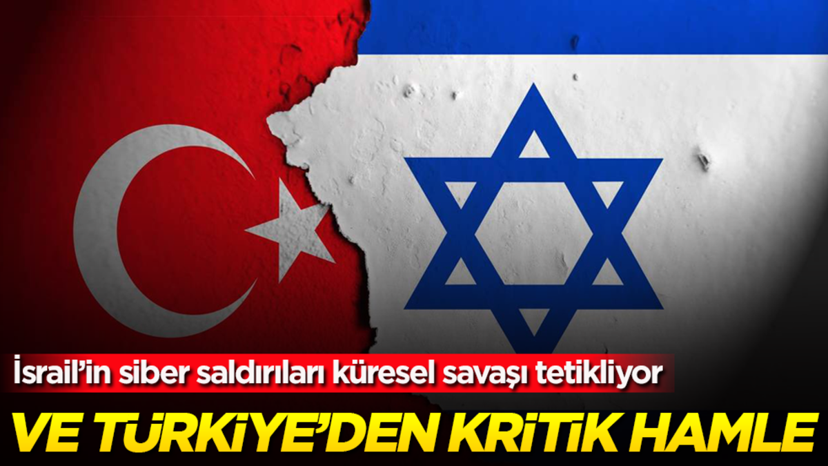 İsrail’in siber saldırıları küresel savaşı tetikliyor! Ve Türkiye'den kritik hamle geldi